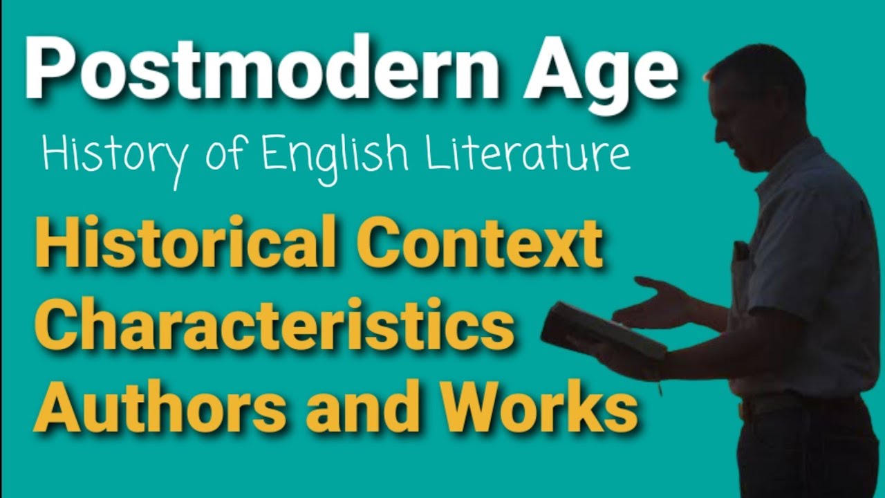 Postmodern Age || Historical Context || Characteristics || Authors and Works