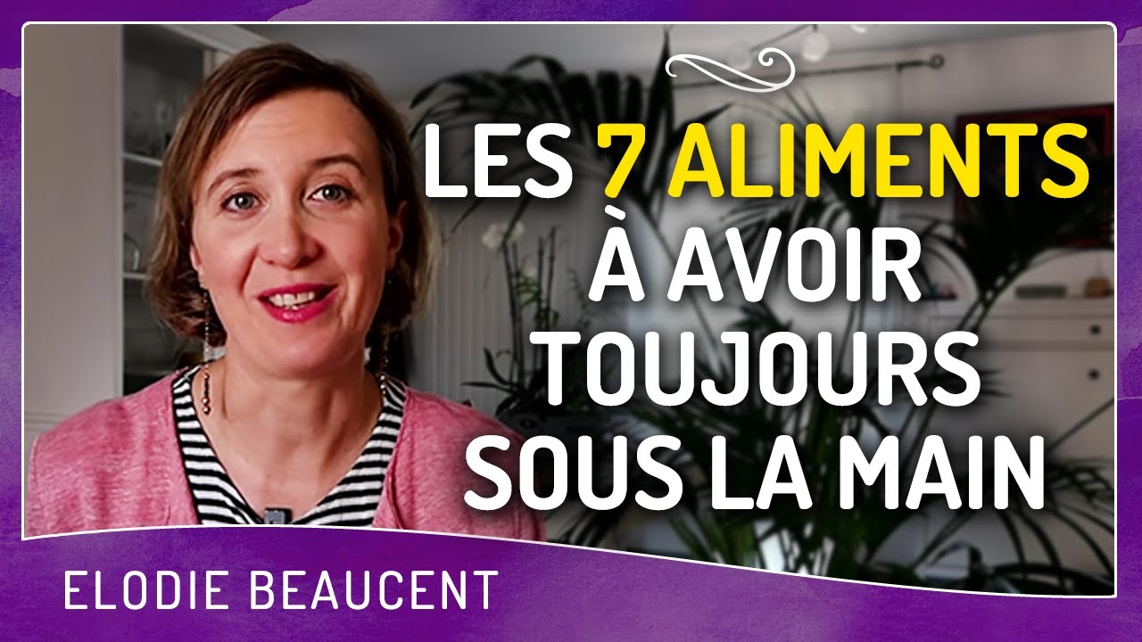 LES 7 ALIMENTS à avoir toujours sous la main