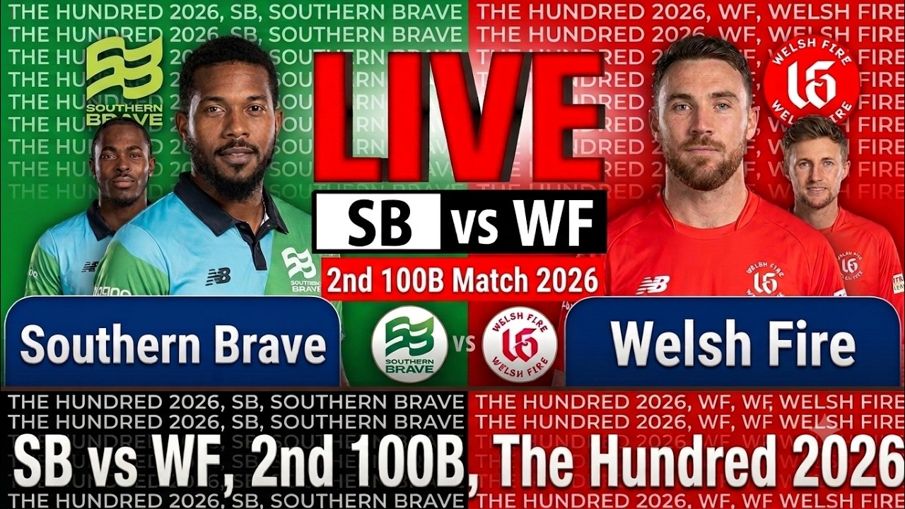 Southern Brave vs Welsh Fire | SB vs WF, 2nd 100B, The Hundred 2026 | Live score & Discussion
