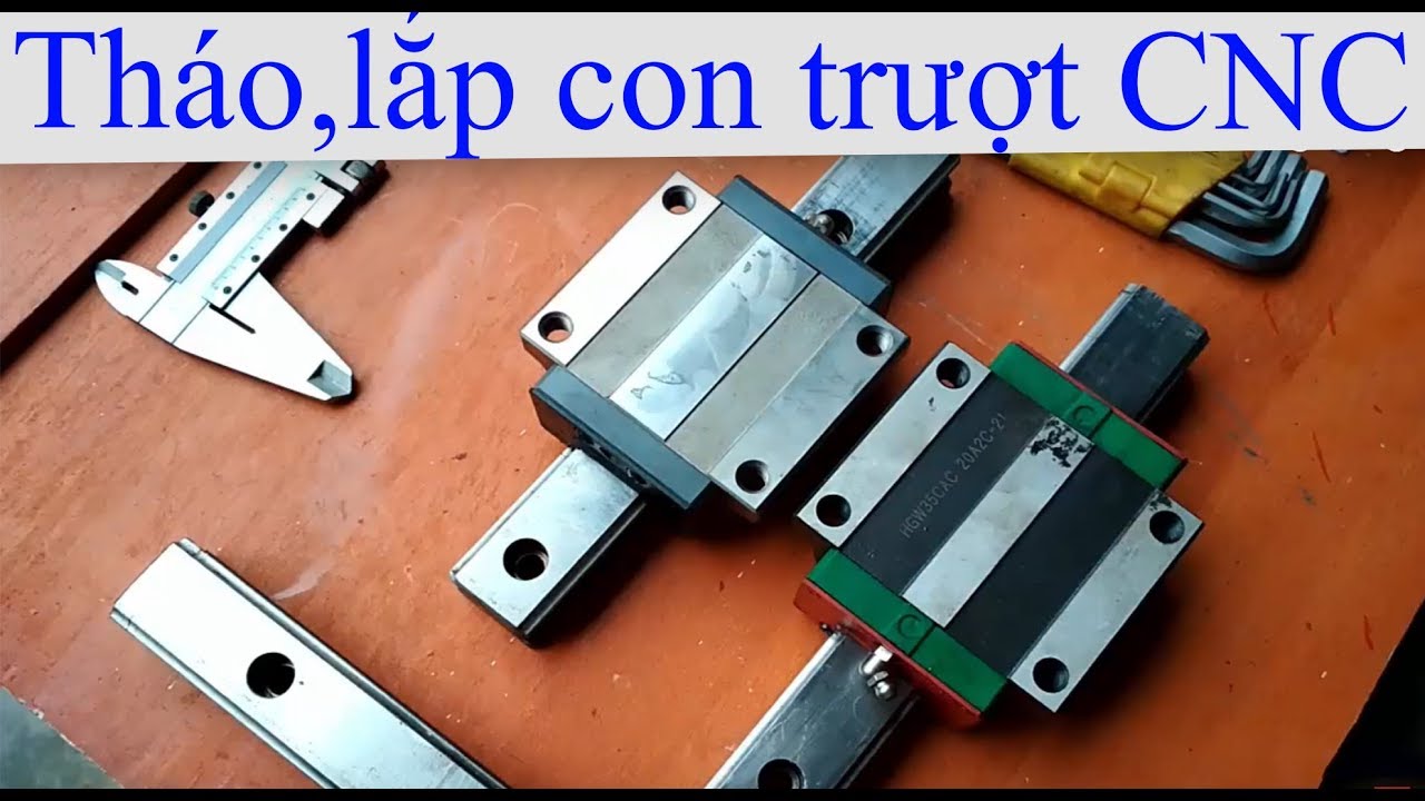 [DIY CNC 004] Tháo và lắp con trượt bi, ray trượt bi HIWIN HGW35, dùng trong máy CNC