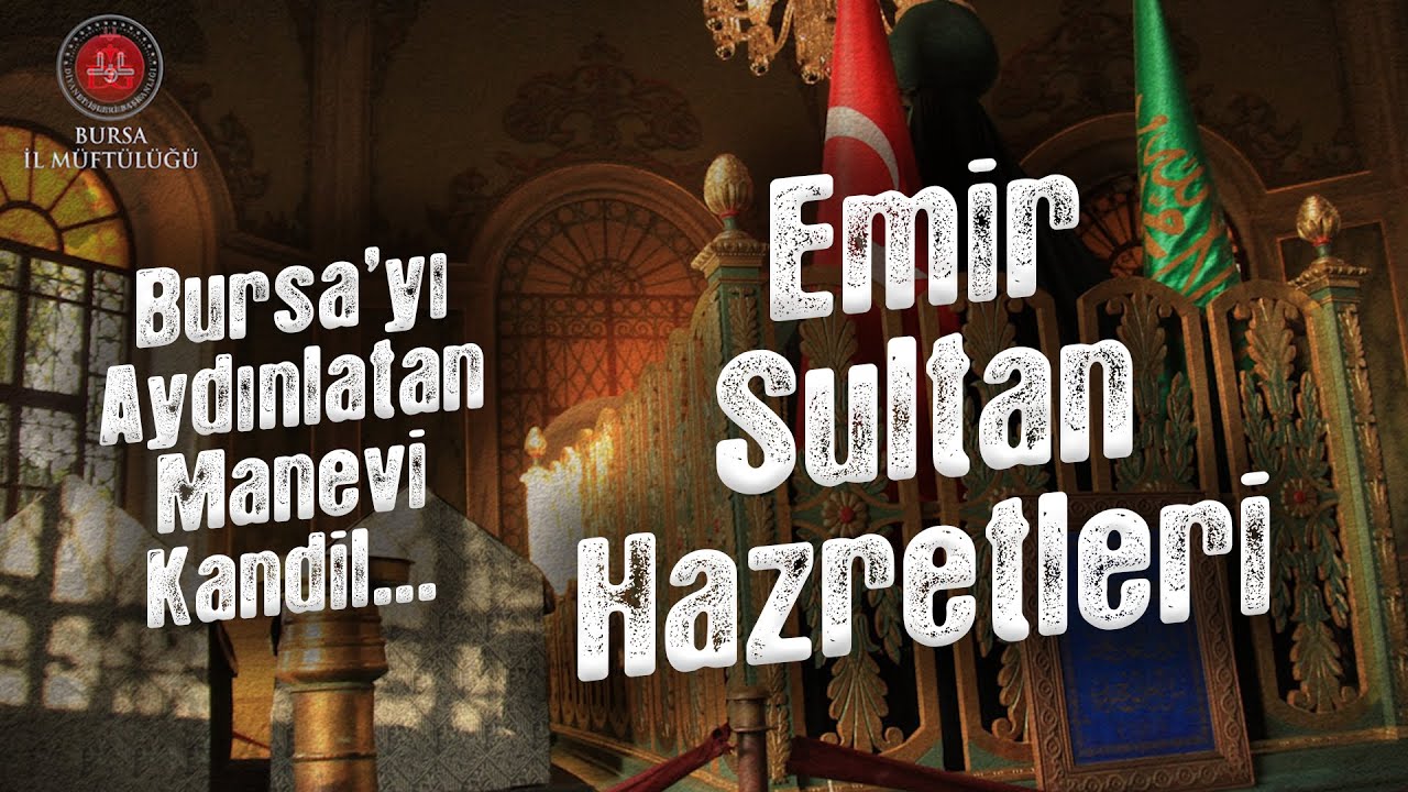 Emir Sultan Hazretleri...Bursa'yı Aydınlatan Manevi Kandil.