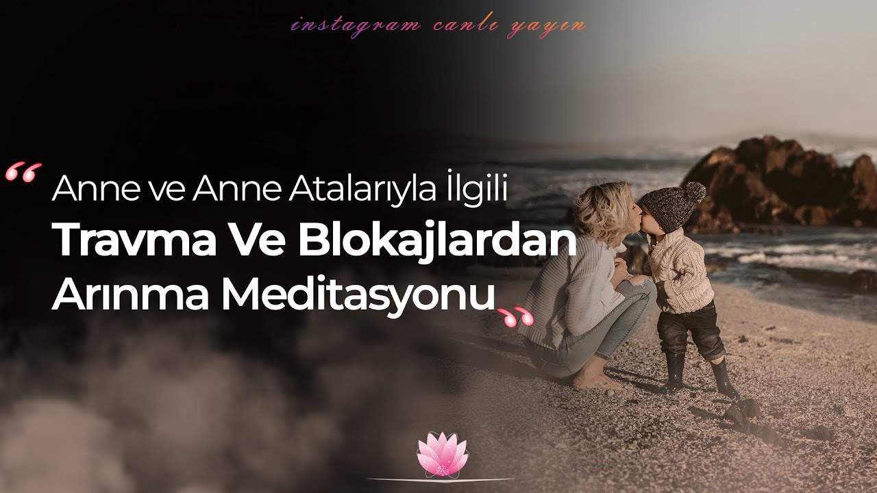 Anne karnı şifası ,anne ve anne atalarıyla ilgili blokaj ve travmalardan arınma meditasyonu