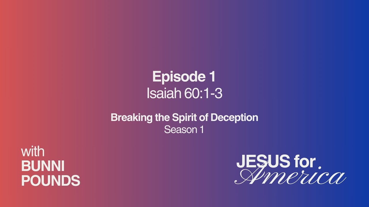 Isaiah 60:1-3 | Breaking the Spirit of Deception | Jesus for America with Bunni | January 6, 2025