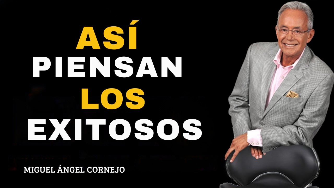EL HÁBITO DE PENSAR COMO LA GENTE EXITOSA: Piensa como LOS QUE GANAN | Miguel Angel Cornejo