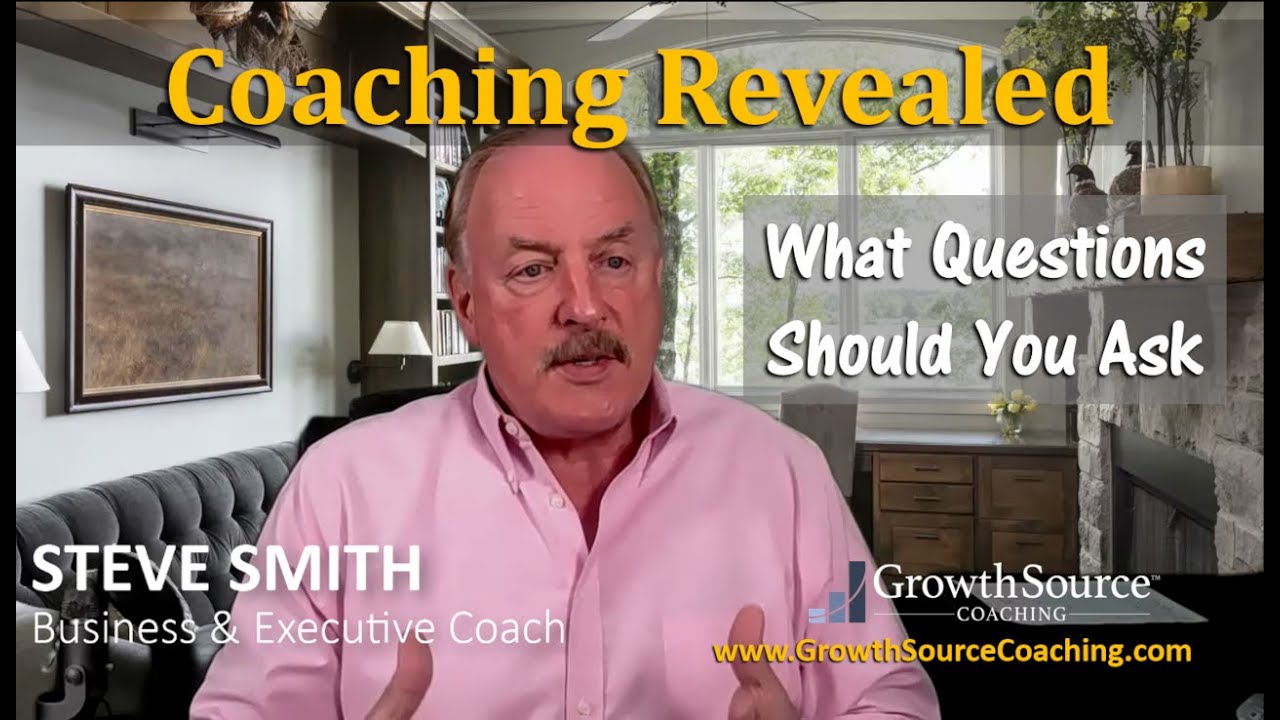 Coaching Revealed- What Questions Should You Ask | Steve Smith Executive Coach, Orange County, CA