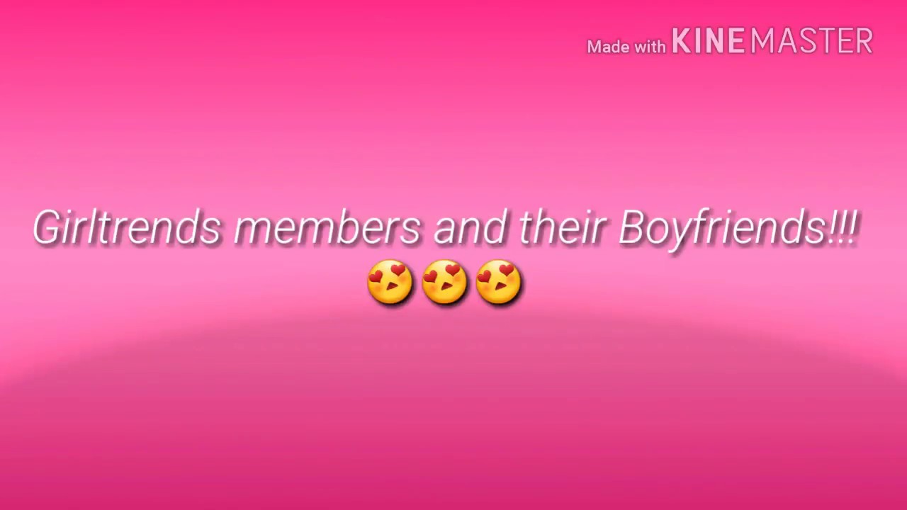 Girltrends members and their Boyfriends!