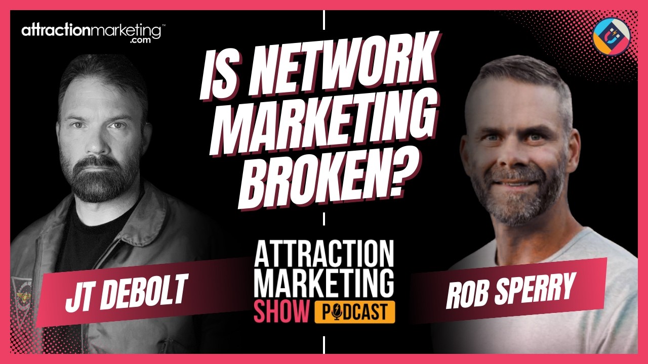 Is Network Marketing Broken? Rob Sperry Holds Nothing Back | Ep. 3 | Attraction Marketing Show