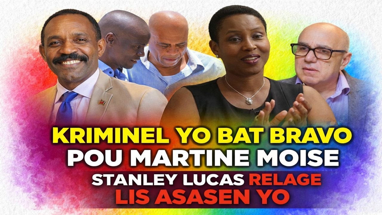 MARTINE MOISE METE DIFE, KRIMINEL YO BAT BRAVO, STANLEY LUCAS FACHE LAGE LIS ASASEN JOVENEL MOISE YO