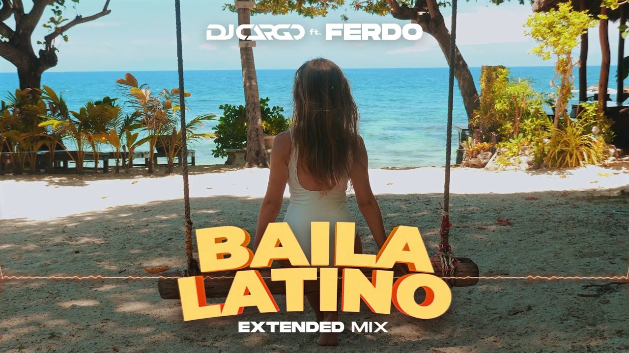 🌴🌞DJ Cargo ft. Ferdo - Baila Latino (Extended Mix)🌞🌴