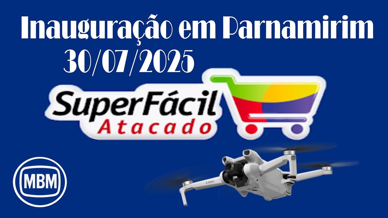 SUPER F&Aacute;CIL ATACADO - INAUGURA&Ccedil;&Atilde;O EM 30/07/2025