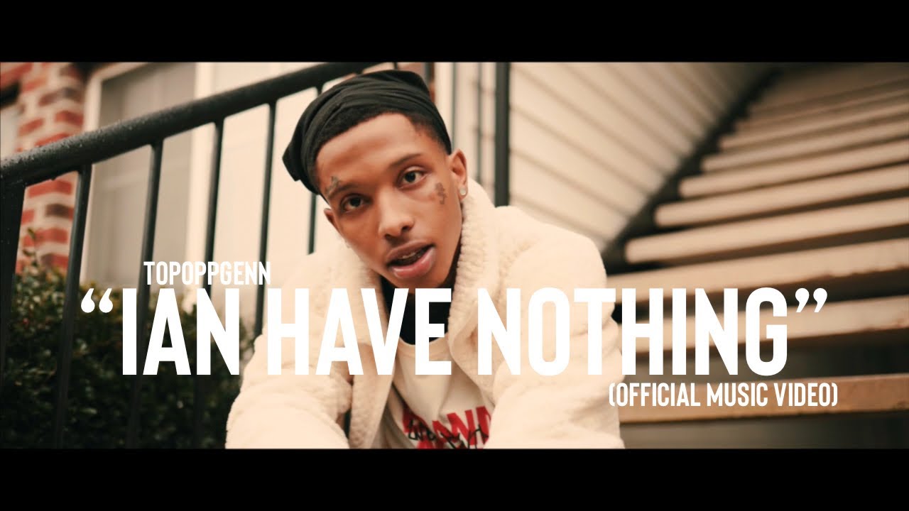 TopOppGen - Ian Have Nothing (Official Music Video)