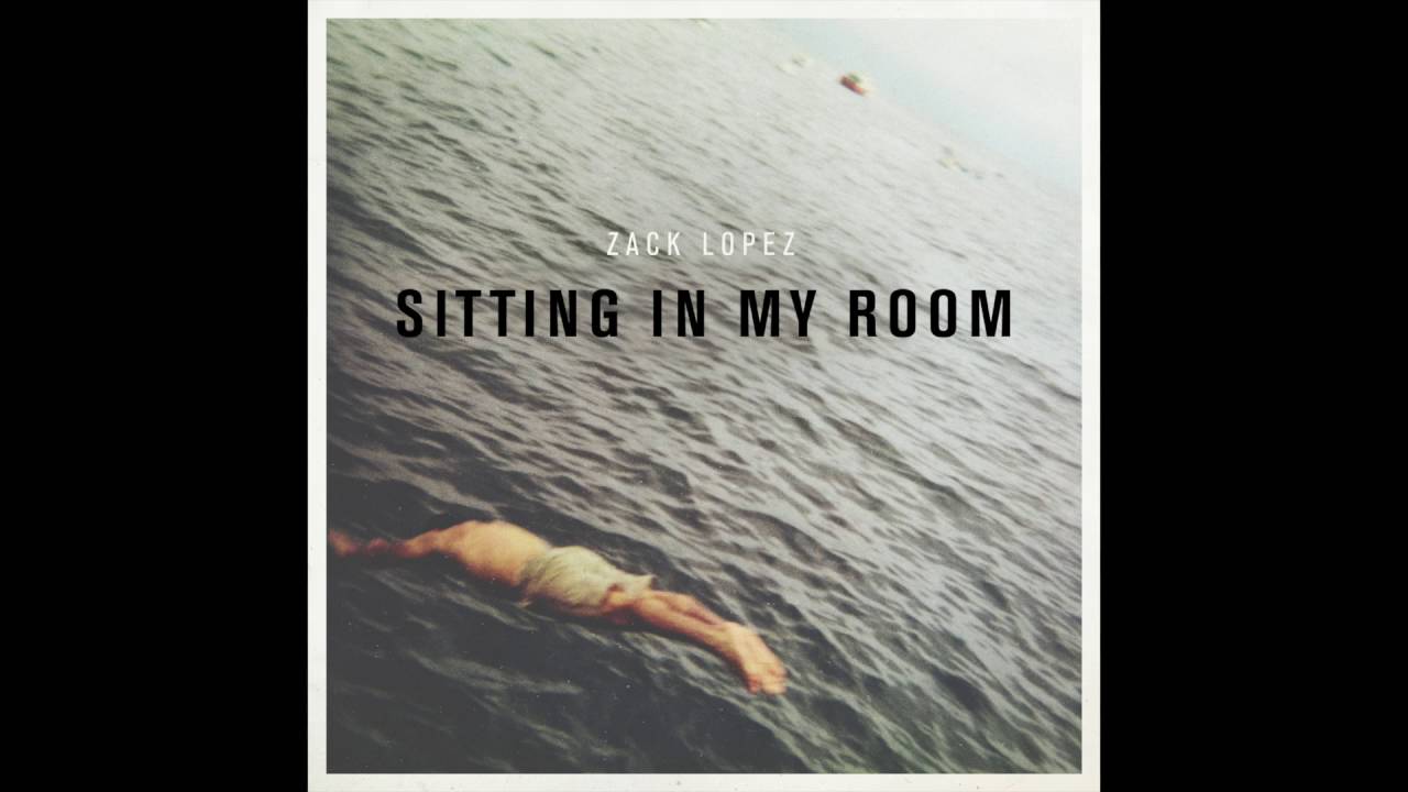 Zack Lopez - Sitting In My Room (Official Stream)