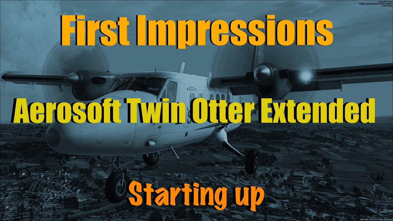 TWIN OTTER EXTENDED FOR FSX - FIRST IMPRESSIONS PT 1