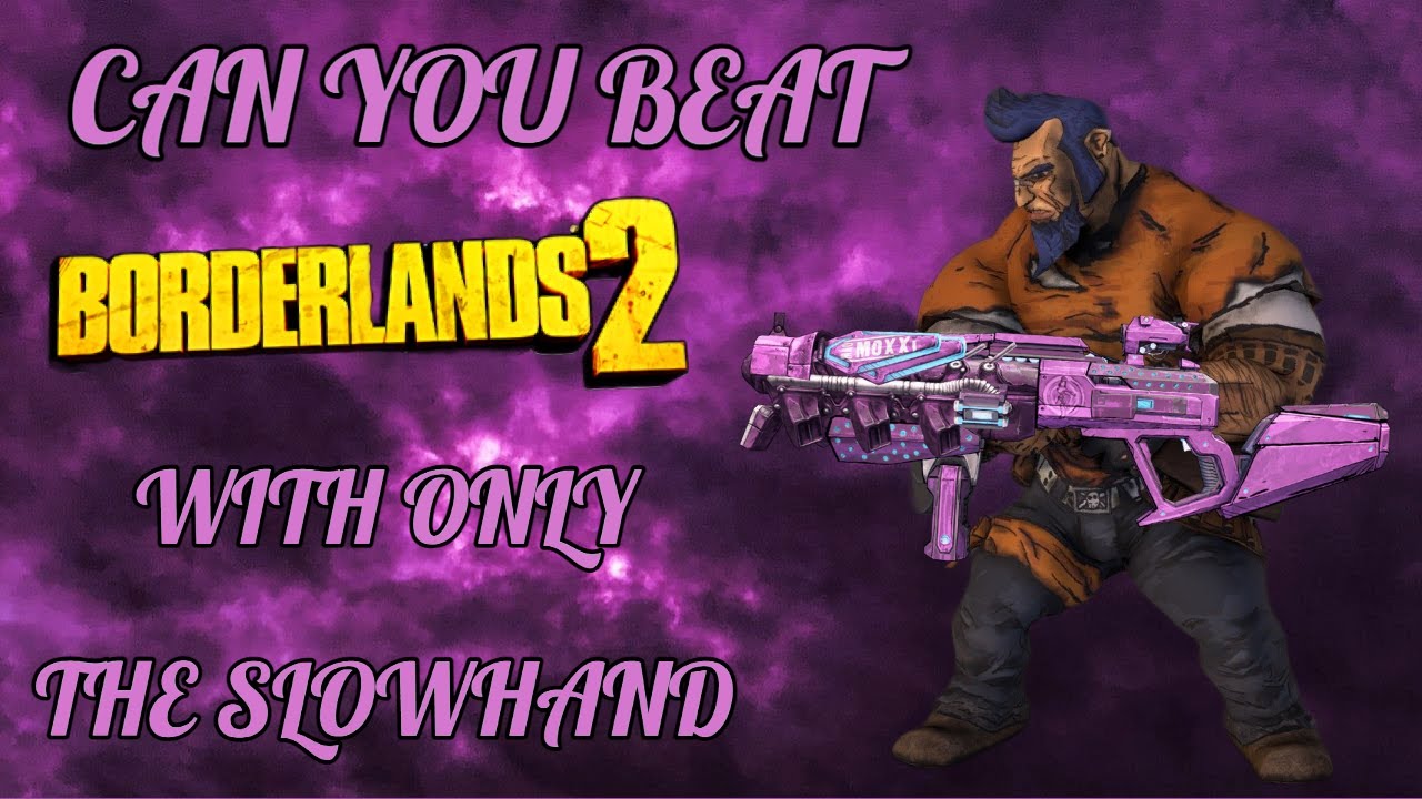 Can You Beat Borderlands 2 With Only The Slowhand?
