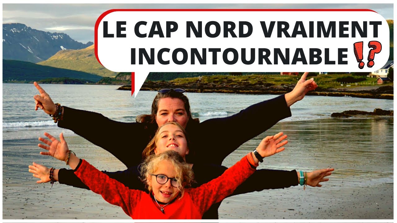 INCONTOURNABLE ?  le CAP NORD en vaut-il la peine ? Une famille nomade en Camping Car en Norvège