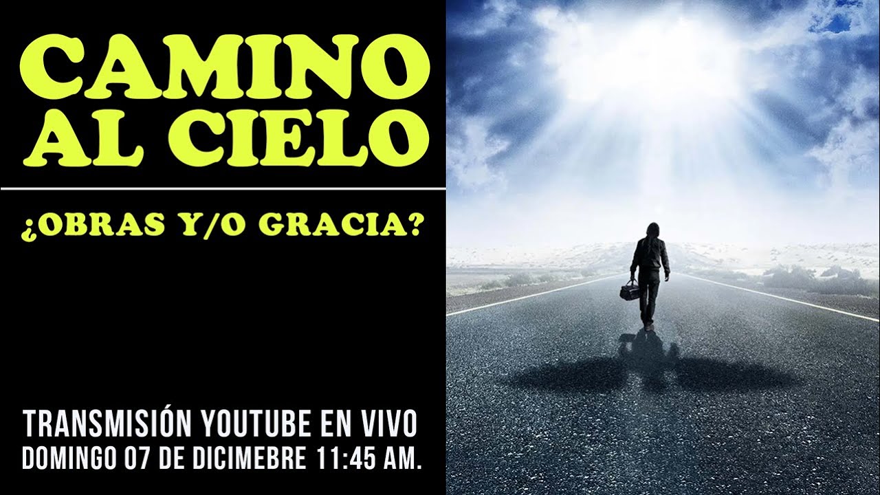 Camino al Cielo / Hay Un Camino Señalizado por Jesús: ¿Obras y/o Gracia?
