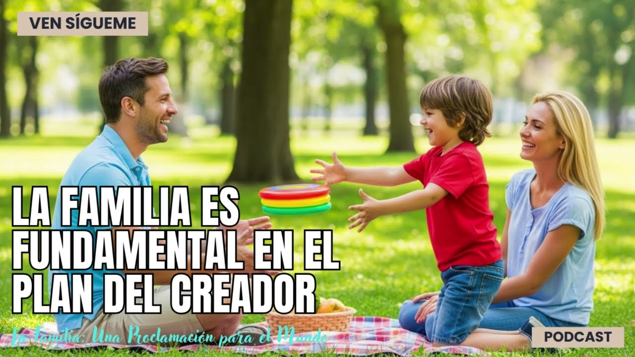 🔊PODCAST | La FAMILIA: Una Proclamación Para el Mundo | Ven Sígueme