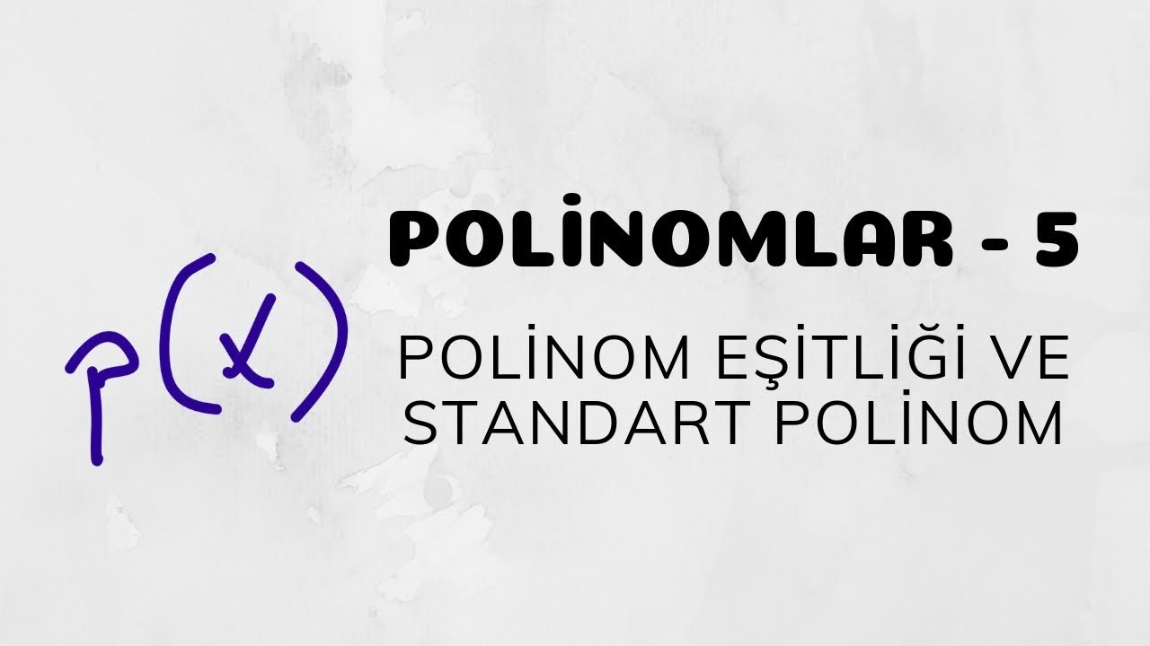Polinomlar - 5 (Polinom Eşitliği ve Standart Polinom)