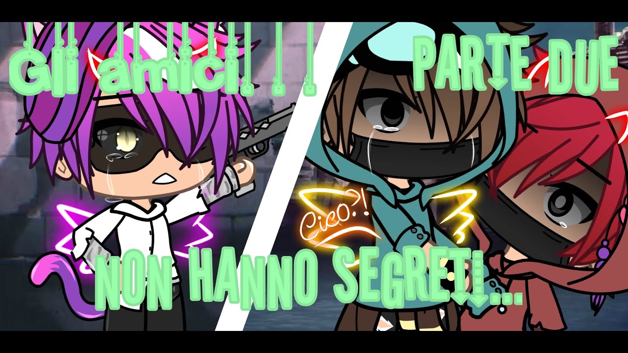 `•gli amici non hanno SEGRETI...•`//PARTE DUE//WGF//GLMM//StreCico//ThebadNauts