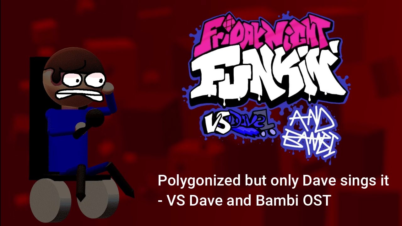 (REUPLOAD) Polygonized but only Dave sings it - VS Dave and Bambi OST