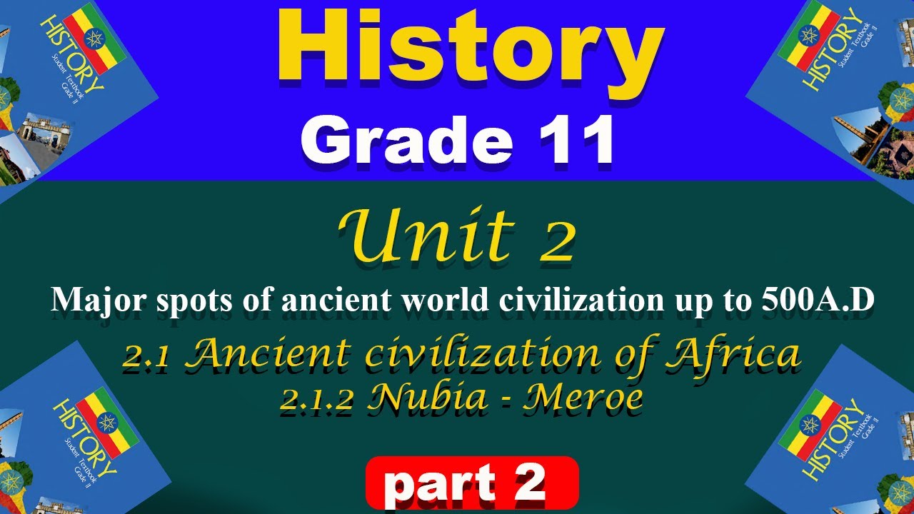 Grade 11 History unit 2 part 2 | Major spots of ancient world civilizations | Nubia - Meroe