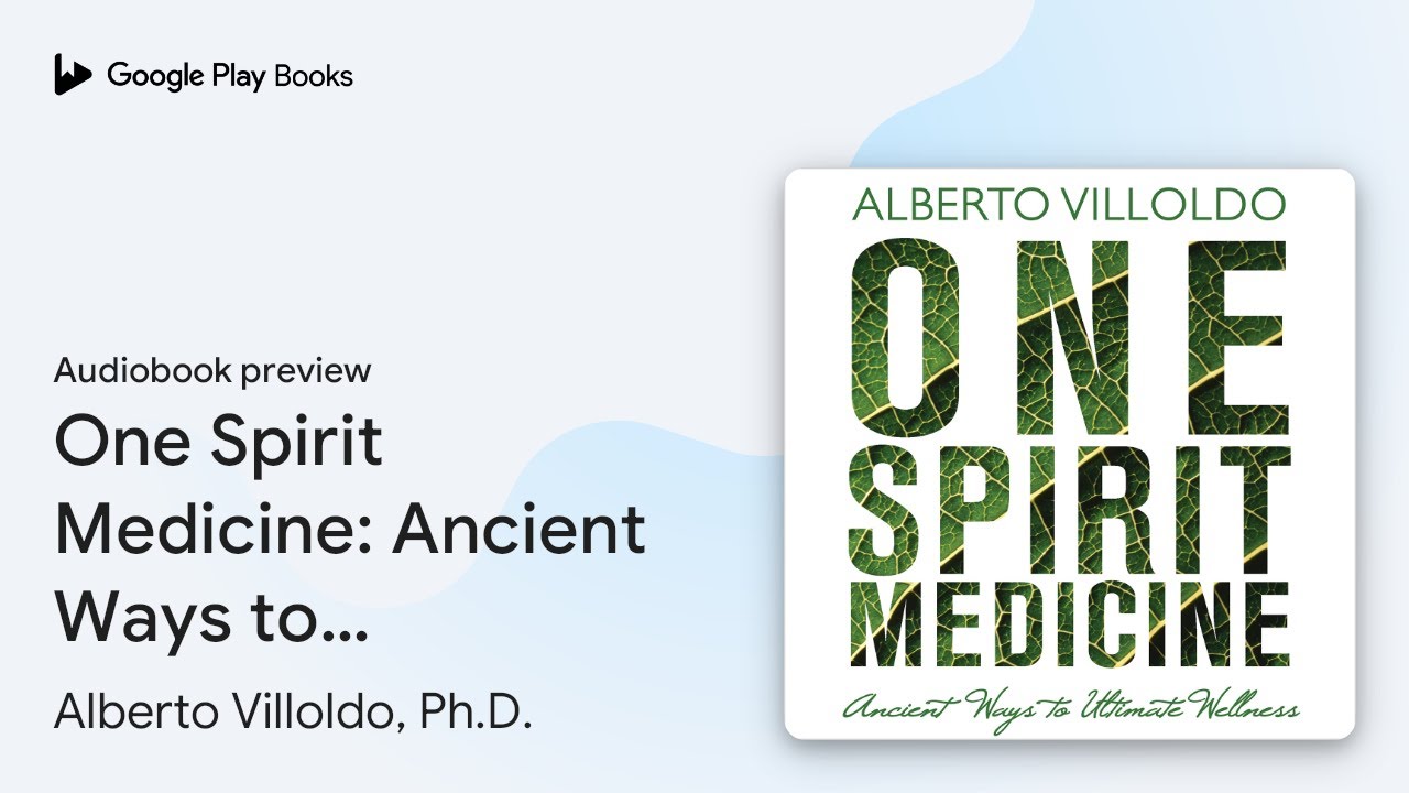 One Spirit Medicine: Ancient Ways to Ultimate&hellip; by Alberto Villoldo, Ph.D. &middot; Audiobook preview