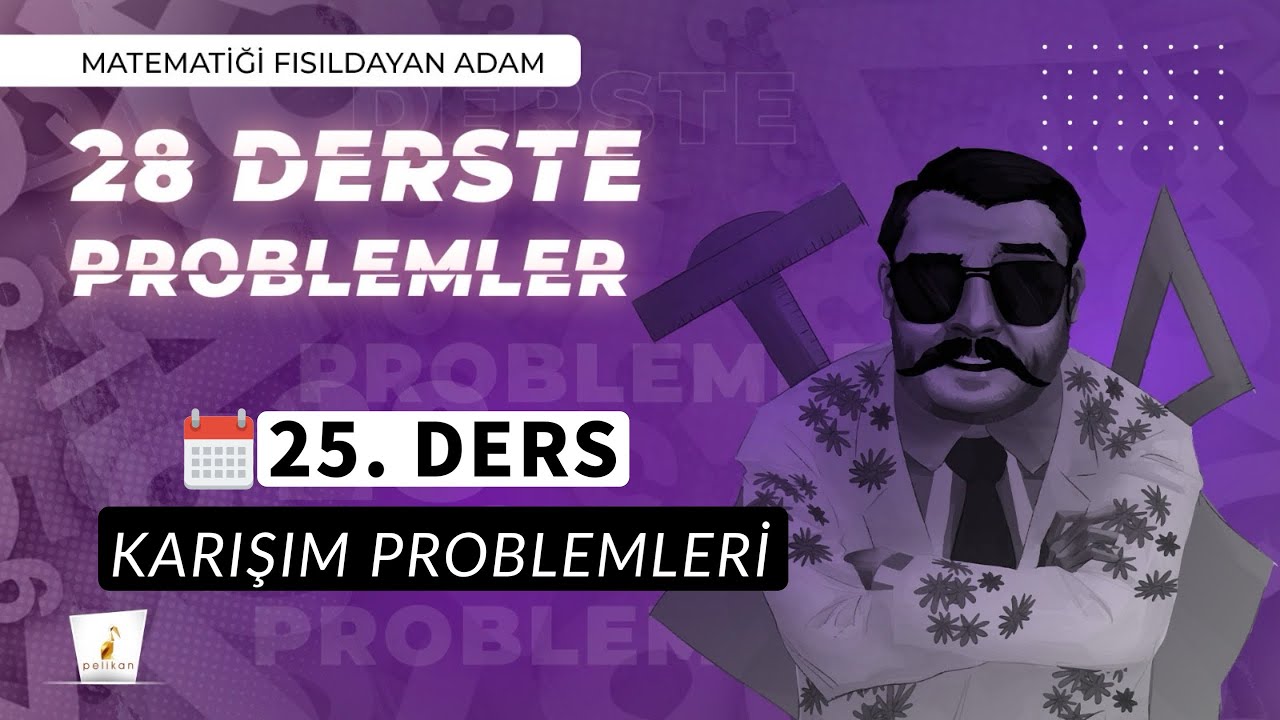 25. DERS | Karışım Problemleri | 28 Derste 0’ın da 0’ı Problemler Kampı | 2025 | #problemler |