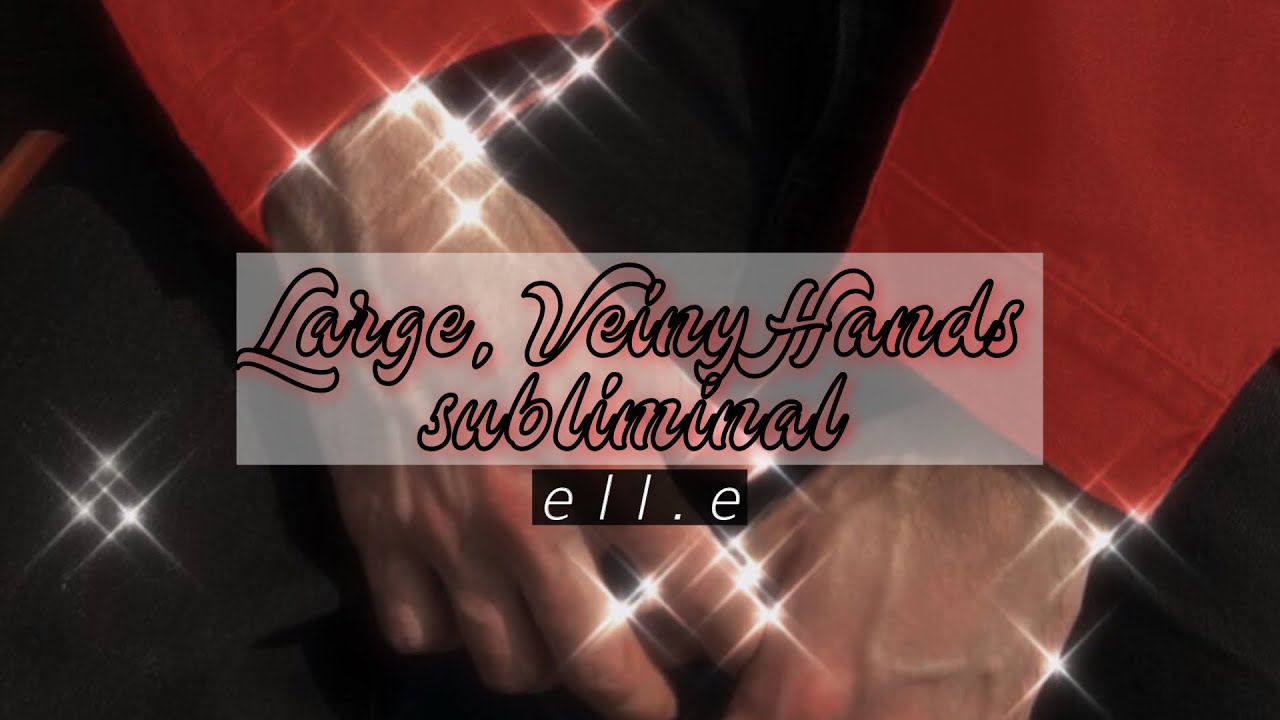 ➹ large, veiny hands ¹