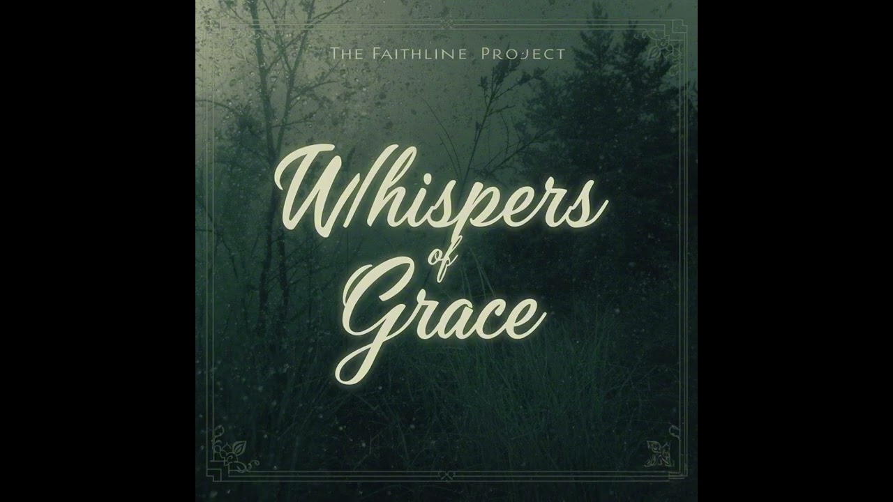 Whispers Of Grace  -  The Faithline Project