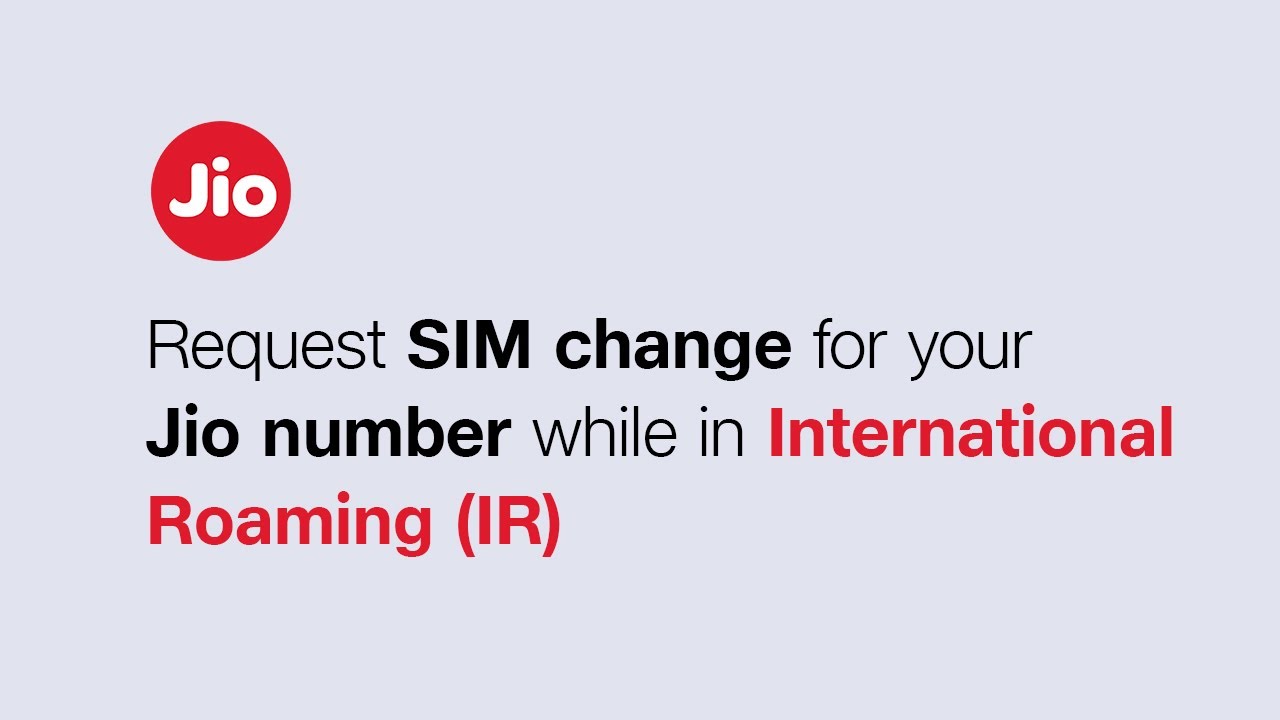 Request SIM Change for your Jio Number while in International Roaming (IR)