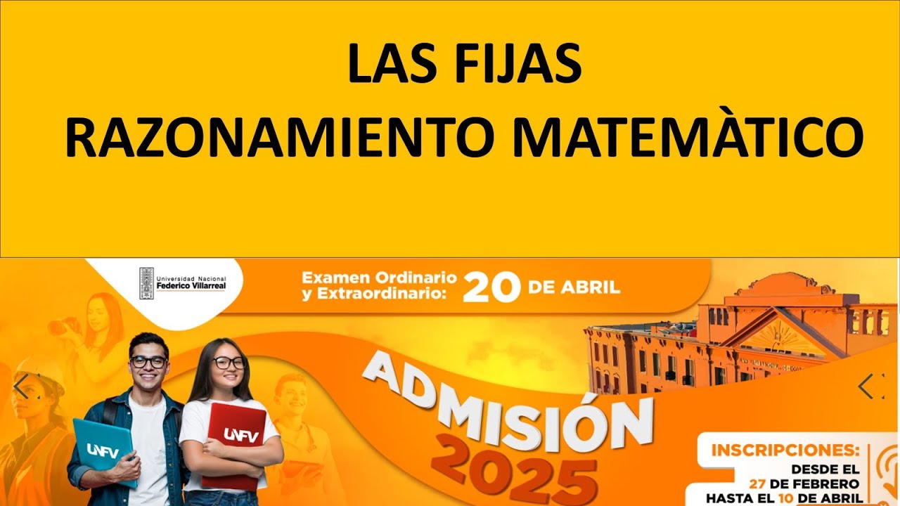 LAS FIJAS - RAZONAMIENTO MATEMÀTICO - UNIVERSIDAD NACIONAL FEDERICO VILLARREAL