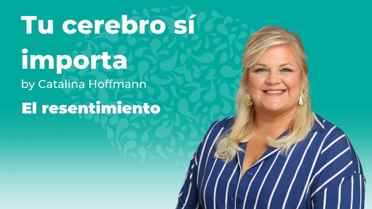 El resentimiento / Tu cerebro sí importa