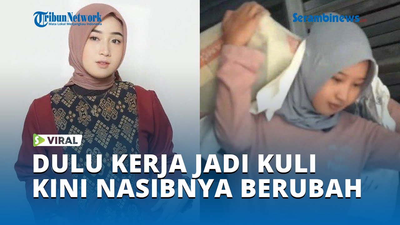 VIRAL Dulu Kerja Jadi Kuli Panggul, Kini Nasib Nur Aini Berubah