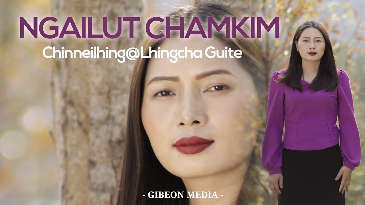 CHINNEILHING@LHINGCHA GUITE || NGAILUT CHAMKIM || Video processed at GIBEON MEDIA