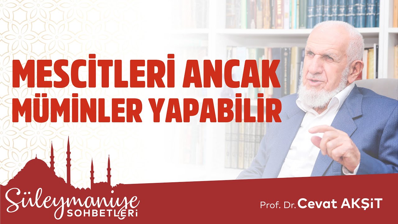 MESCİTLERİ ANCAK MÜ’MİNLER YAPABİLİR - Prof. Dr. Cevat Akşit Hocaefendi