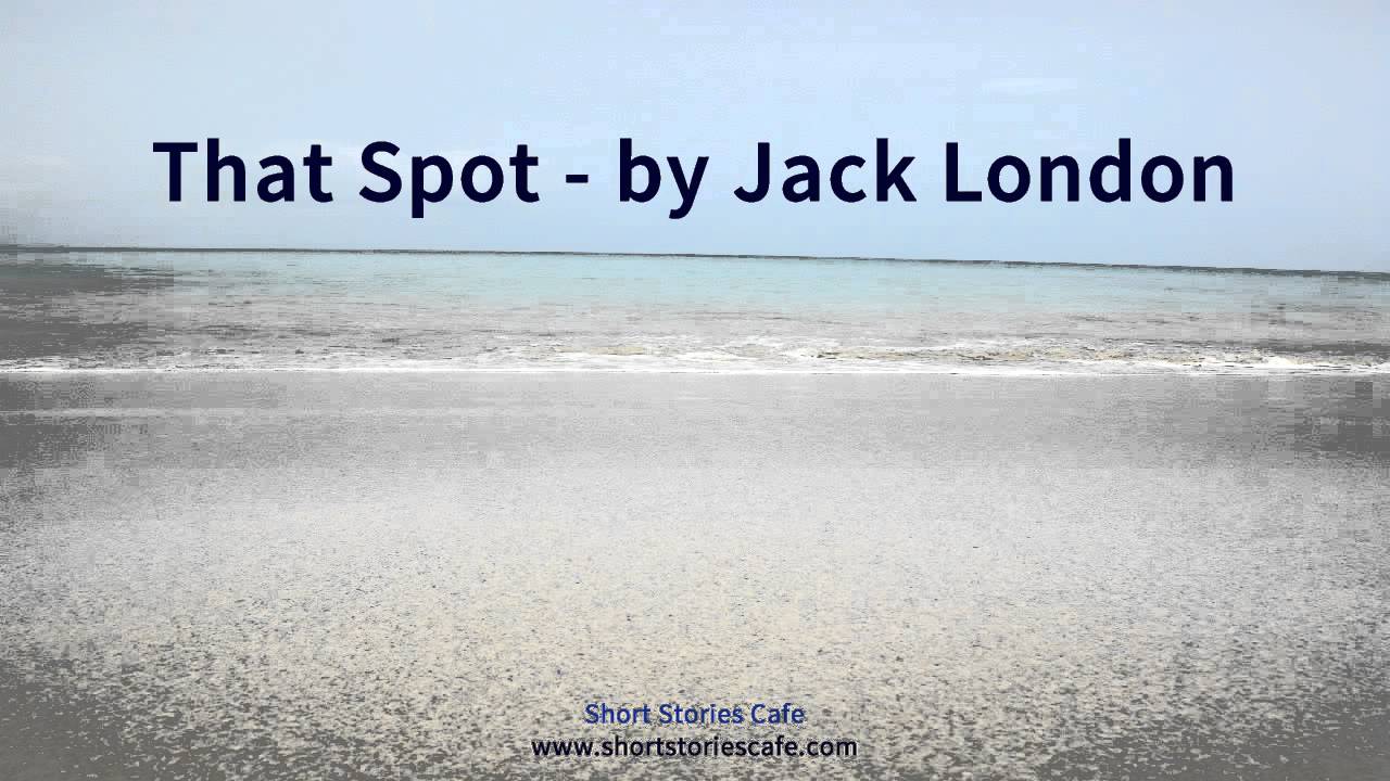 That Spot   by Jack London