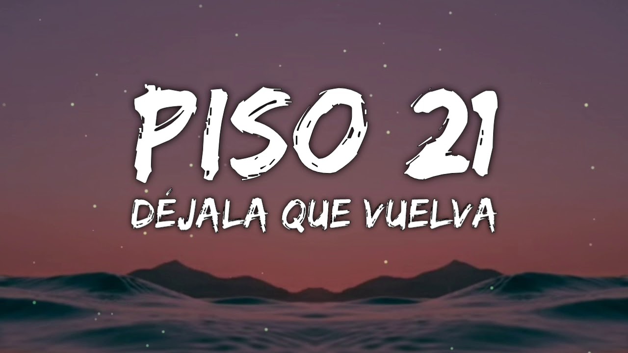 Déjala Que Vuelva - Piso 21 - Letra