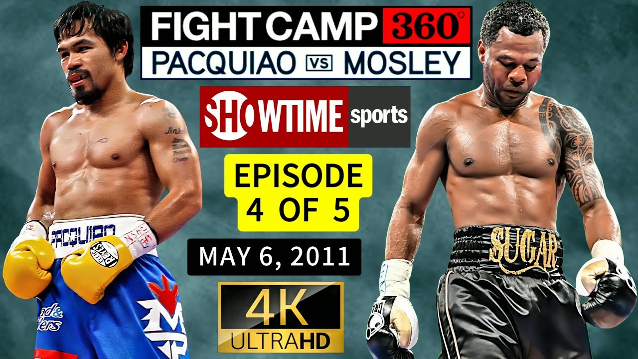 🥊 FIGHT CAMP 360°: PACQUIAO VS MOSLEY | Episode 4 of 5 | SHOWTIME SPORTS | May 6, 2011 | 4K UHD