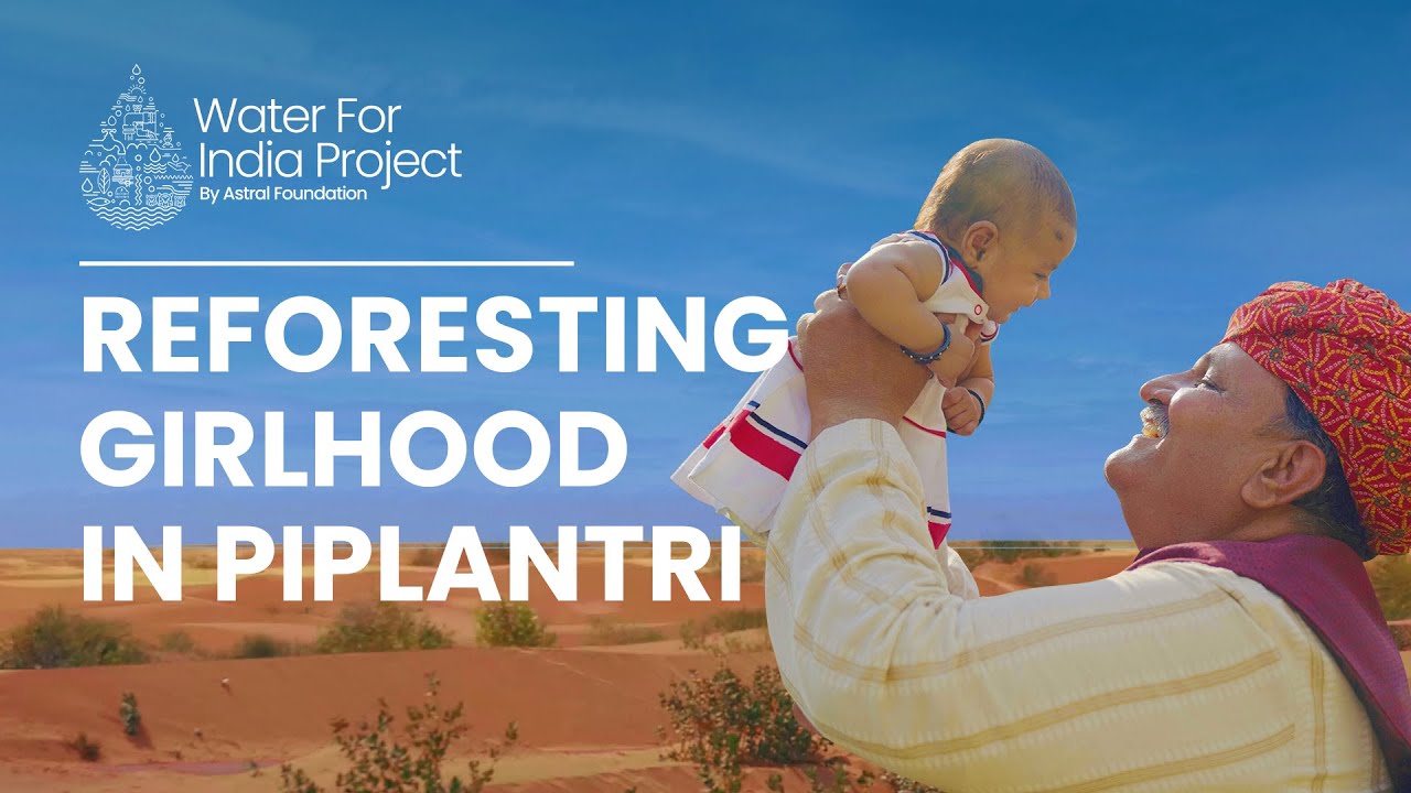 Water For India | Reforesting Girlhood in Piplantri | Astral Foundation
