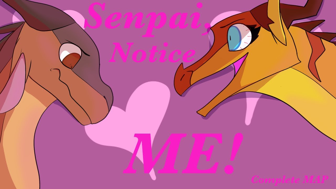 Senpai Notice Me // A Wings Of Fire Spoof MAP