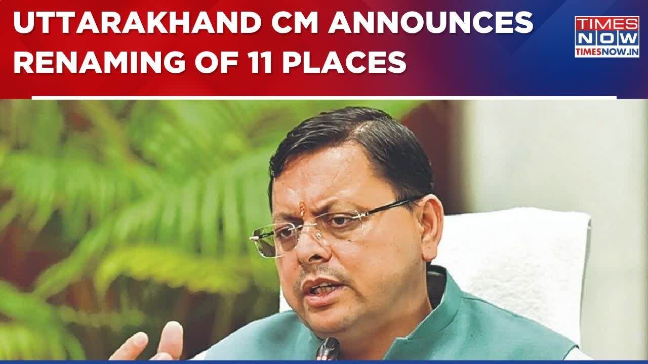 Uttarakhand CM Pushakar Singh Dhami Announces Renaming Of 11 Places In 4 Districts | Full List Here