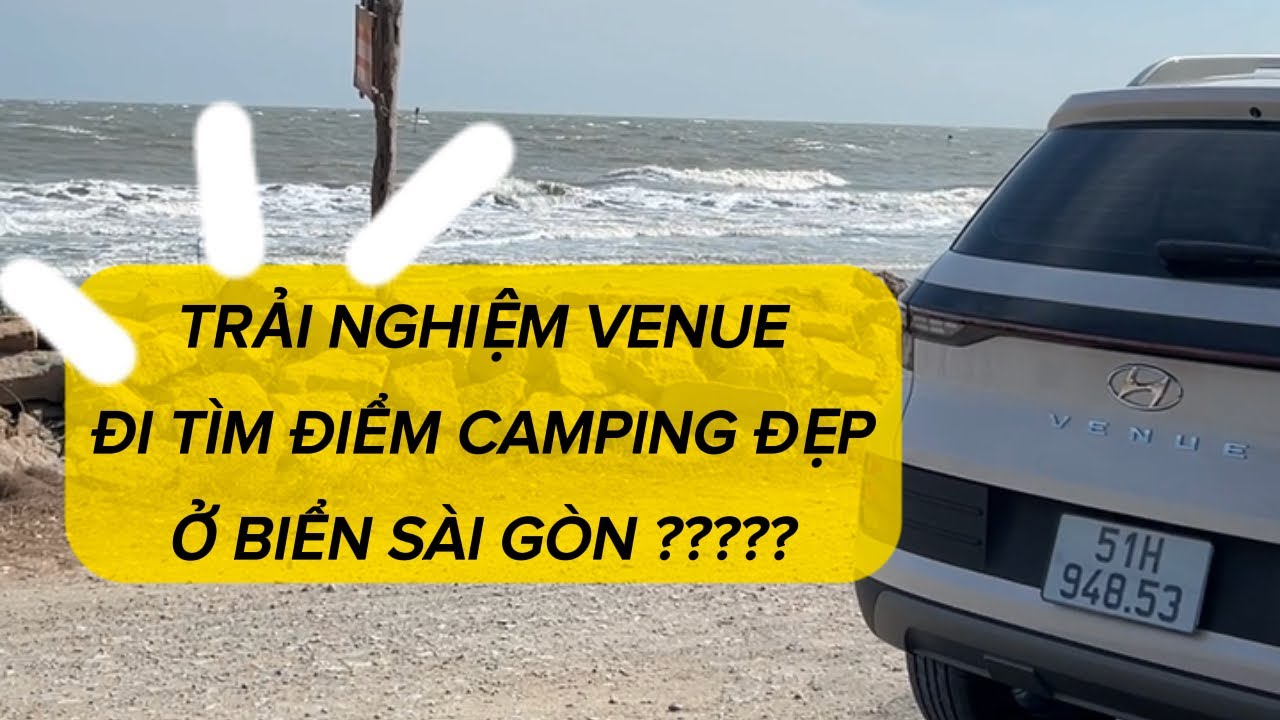 Trải nghiệm Hyundai Venue - Uống Xăng như vậy sao? Lưu ý khi đi về Cần Giờ và những Camping đẹp