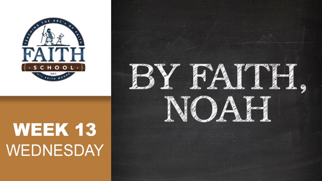 Wednesday - By Faith, Noah