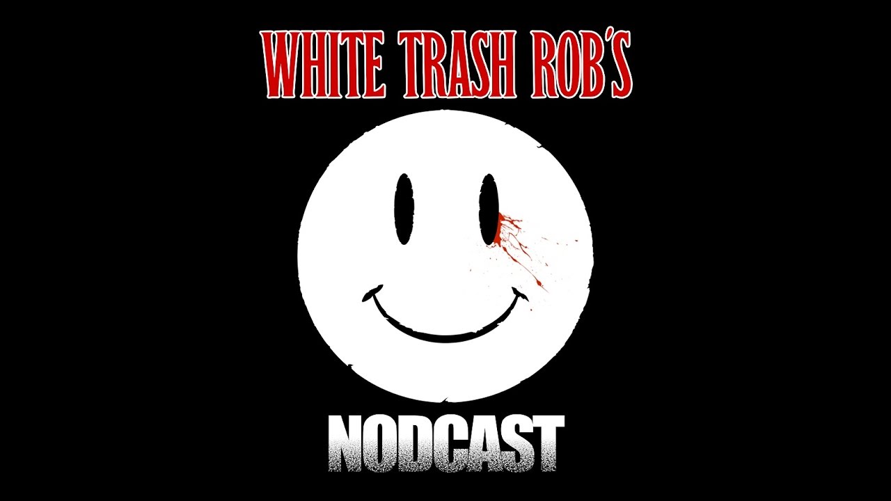 WHITE TRASH ROB'S NODCAST #24 