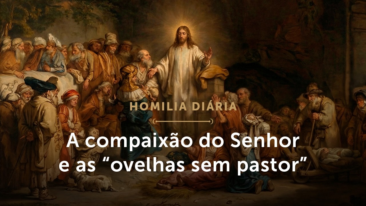 Homilia Diária | A compaixão do Senhor e as “ovelhas sem pastor” (Sábado 4ª S. T. Comum - 07/02/26)