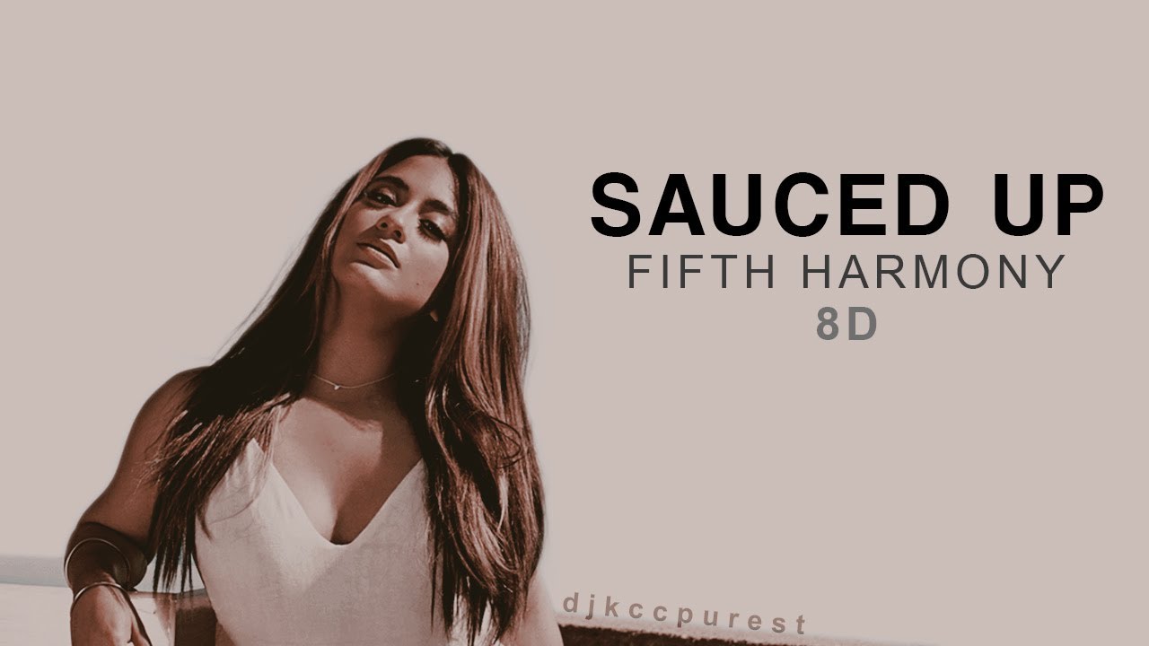 Sauced Up -  Fifth Harmony [8D Use Headphones]