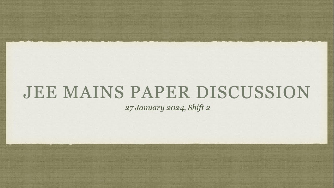 JEE MAINS 27JAN 2024 2NDF SHIFT_1 TO 7 | Part 1 | Paper Discussion