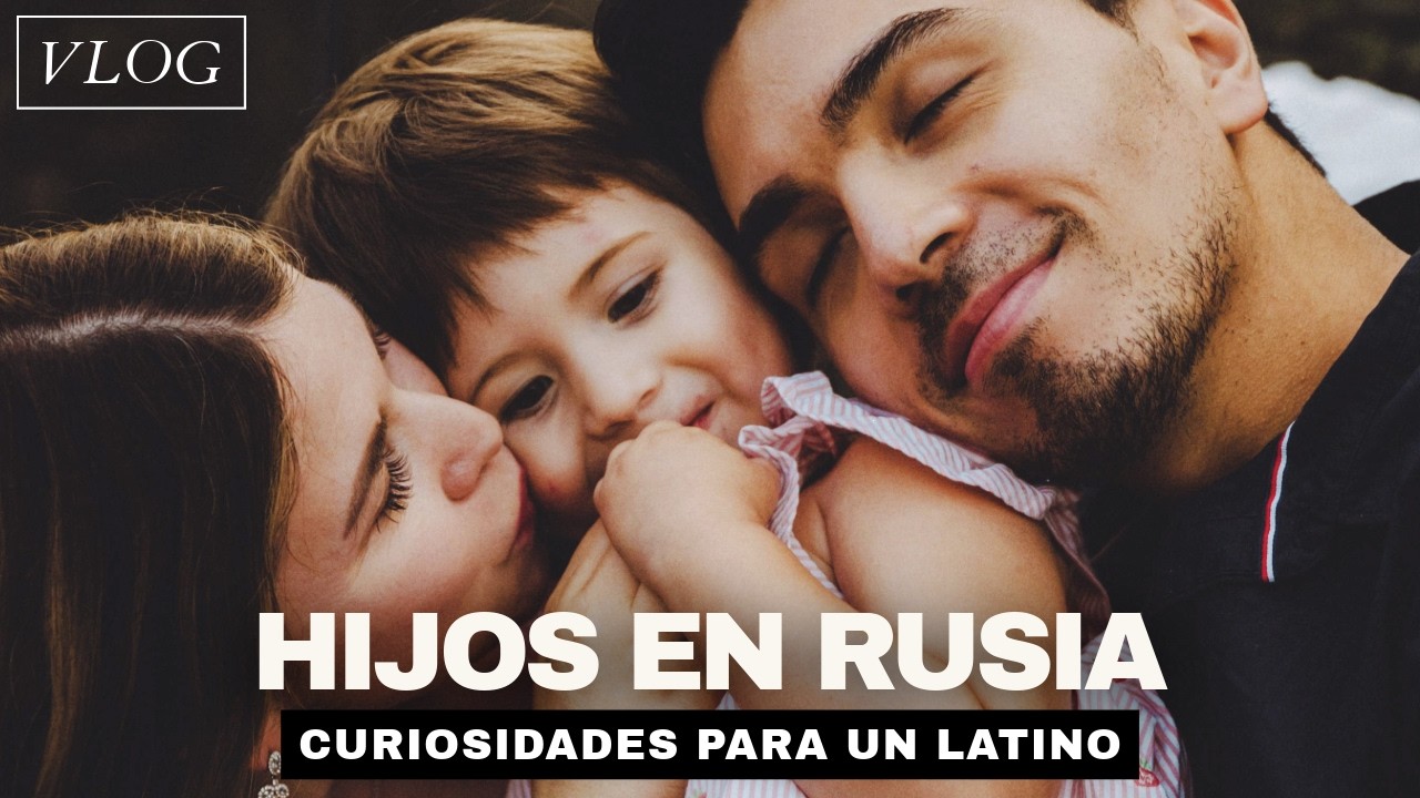 TENER HIJOS EN RUSIA | Curiosidades y Diferencias a Latino América 