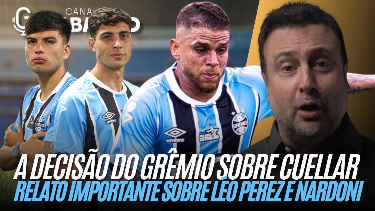 Grêmio toma decisão sobre Cuellar | Situação de Tetê, Willian e Monsalve | Nardoni e Leo Pérez