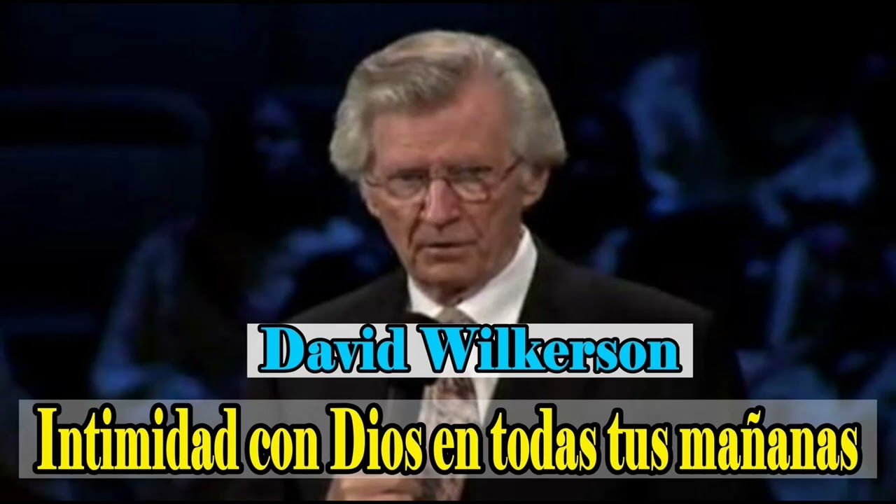 David Wilkerson  - Intimidad con Dios en todas tus mañanas